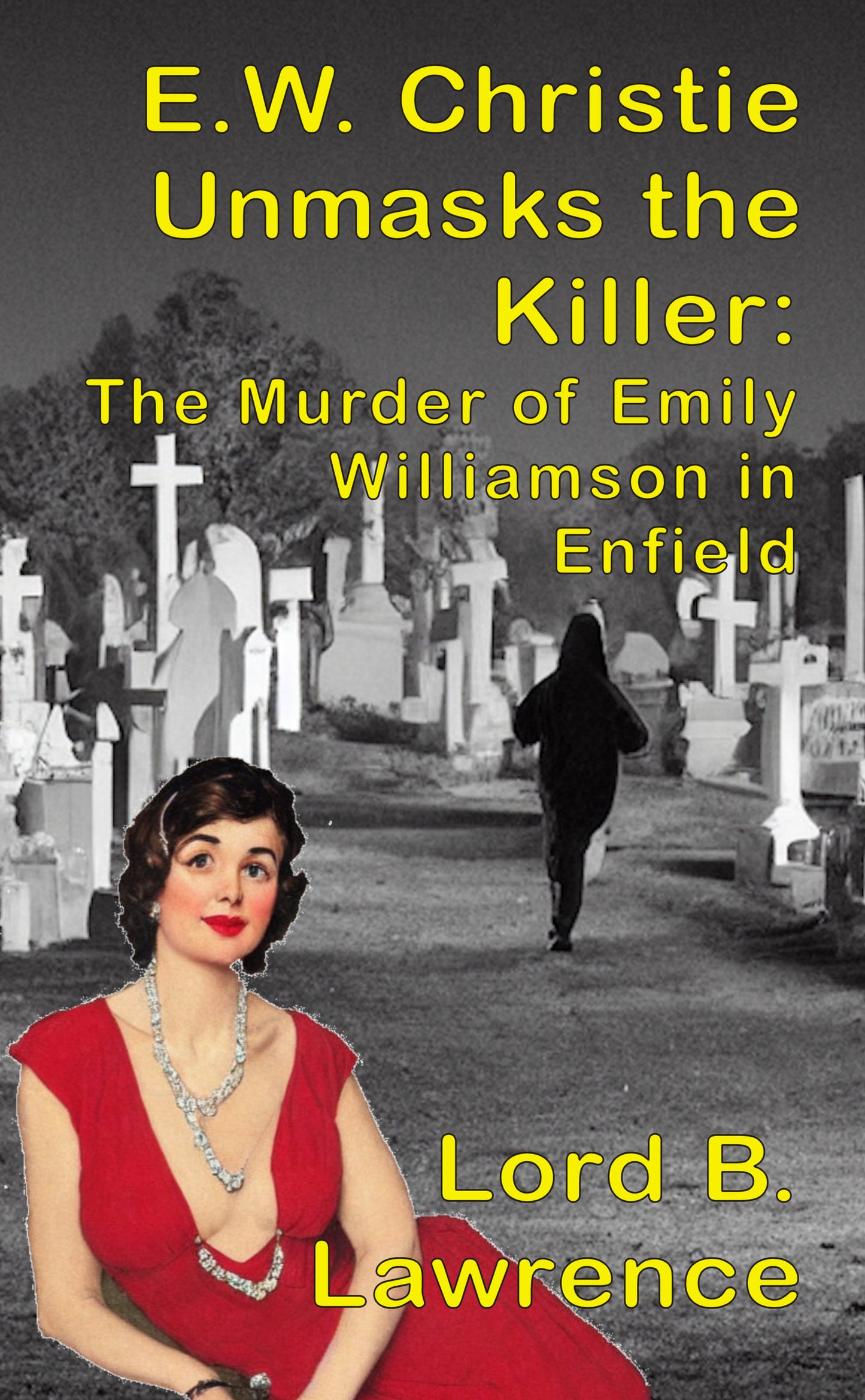 TO BE RELEASED SUMMER 2023... E.W. Christie Unmasks the Killer:  The Murder of Emily Williamson in Enfield