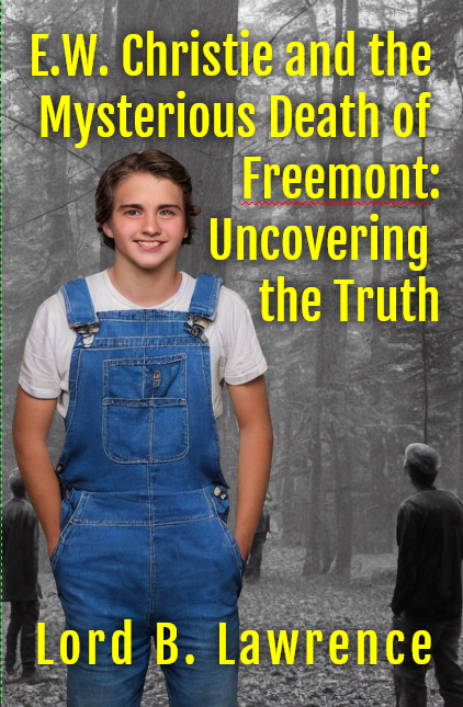 TO BE RELEASED SUMMER 2023... E.W. Christie and the Mysterious Death of Freemont: Uncovering the Truth