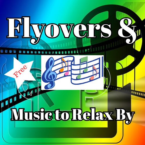 Flyovers & Music to Relax By